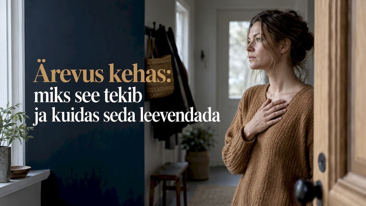Ärevus kehas: miks see tekib ja kuidas seda leevendada